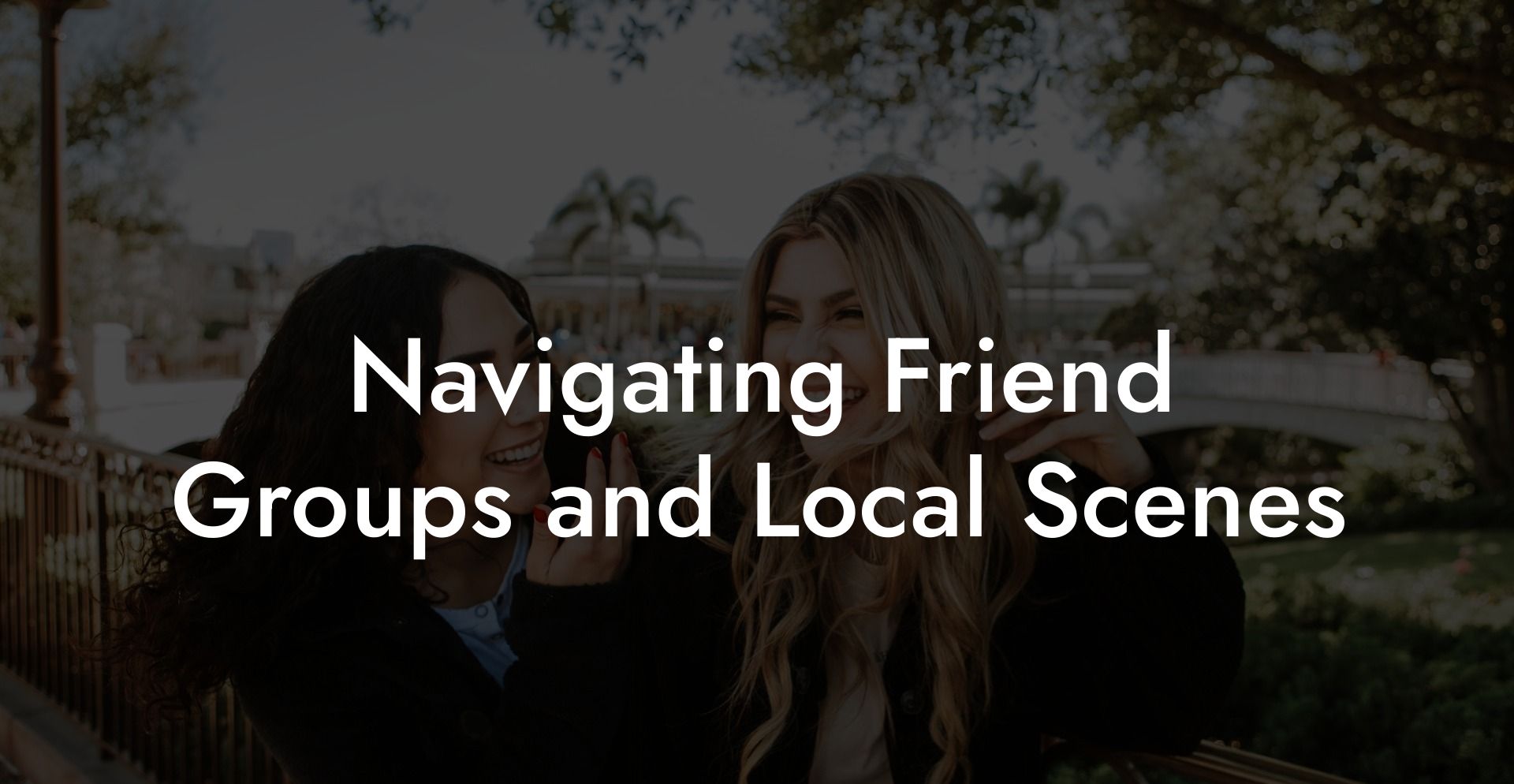 Navigating Friend Groups and Local Scenes