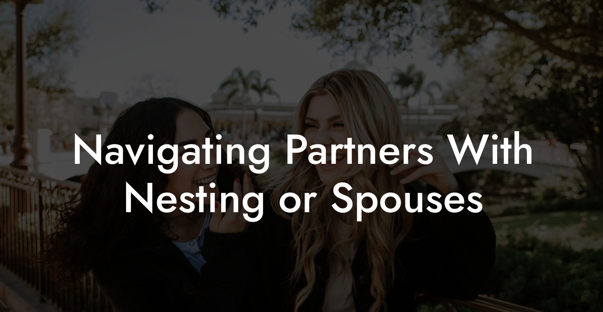 Navigating Partners With Nesting or Spouses