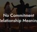 No Commitment Relationship Meaning