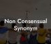 Non Consensual Synonym