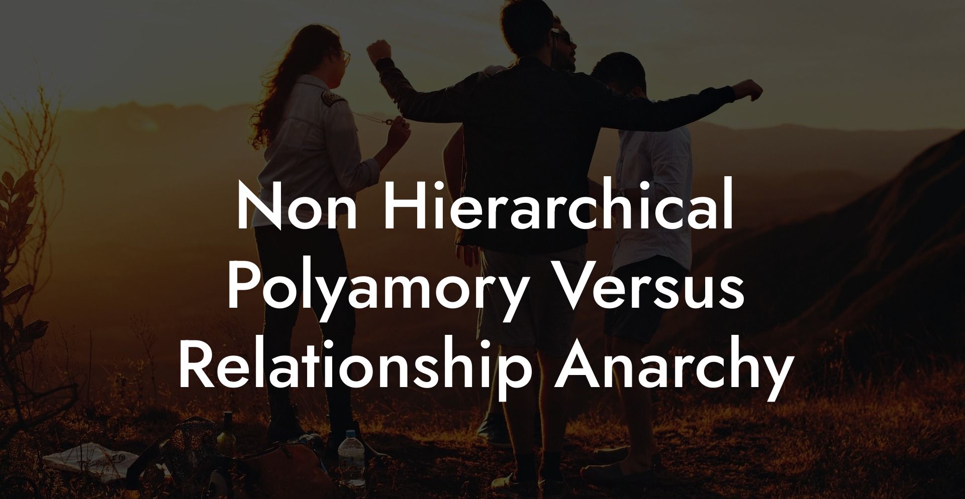 Non Hierarchical Polyamory Versus Relationship Anarchy