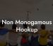 Non Monogamous Hookup