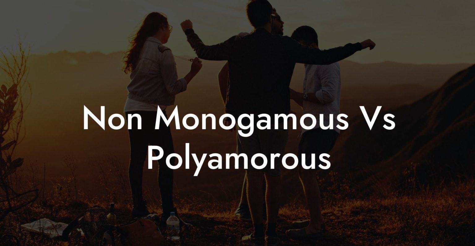 Non Monogamous Vs Polyamorous - The Monogamy Experiment