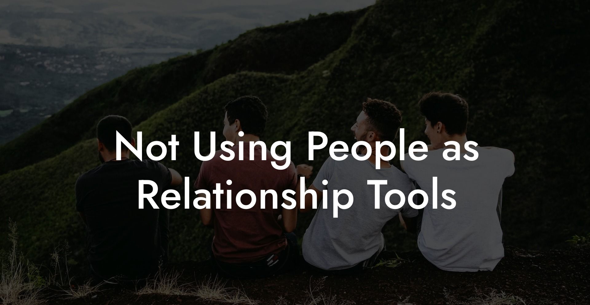 Not Using People as Relationship Tools