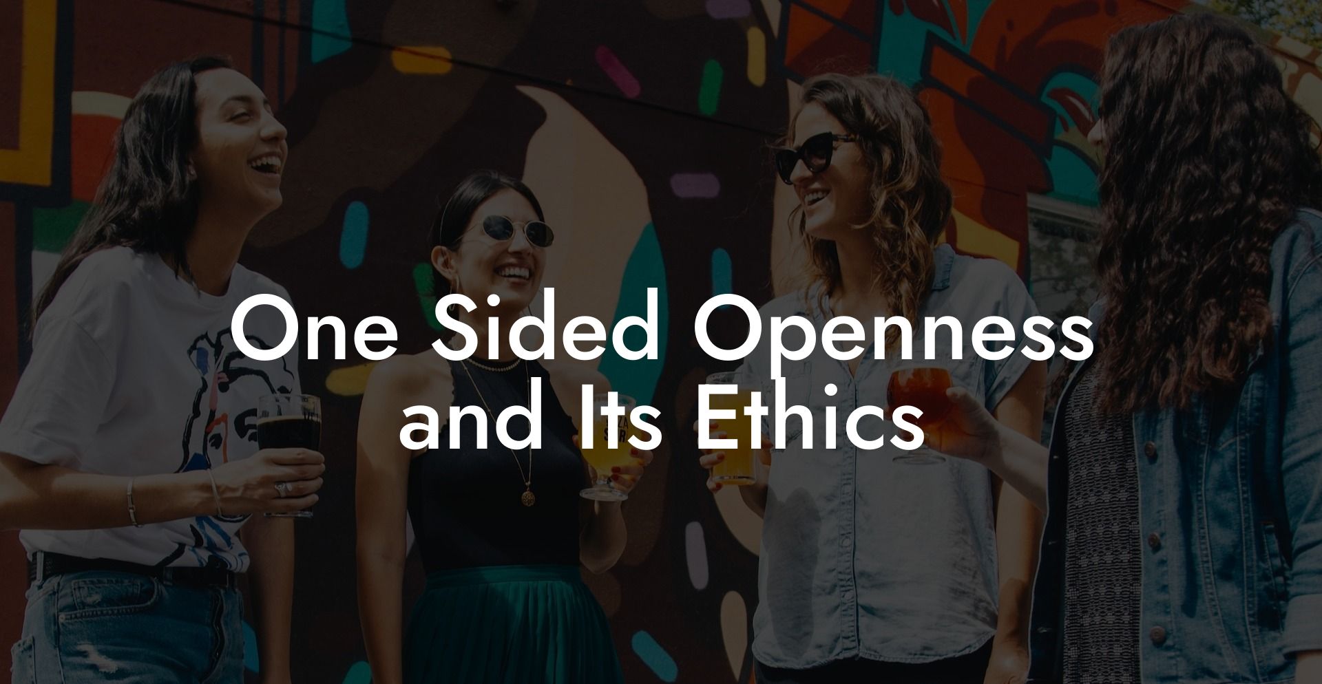 One Sided Openness and Its Ethics