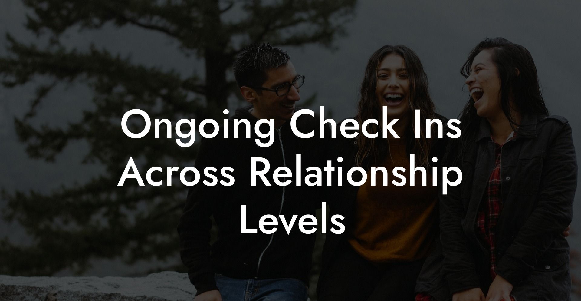 Ongoing Check Ins Across Relationship Levels