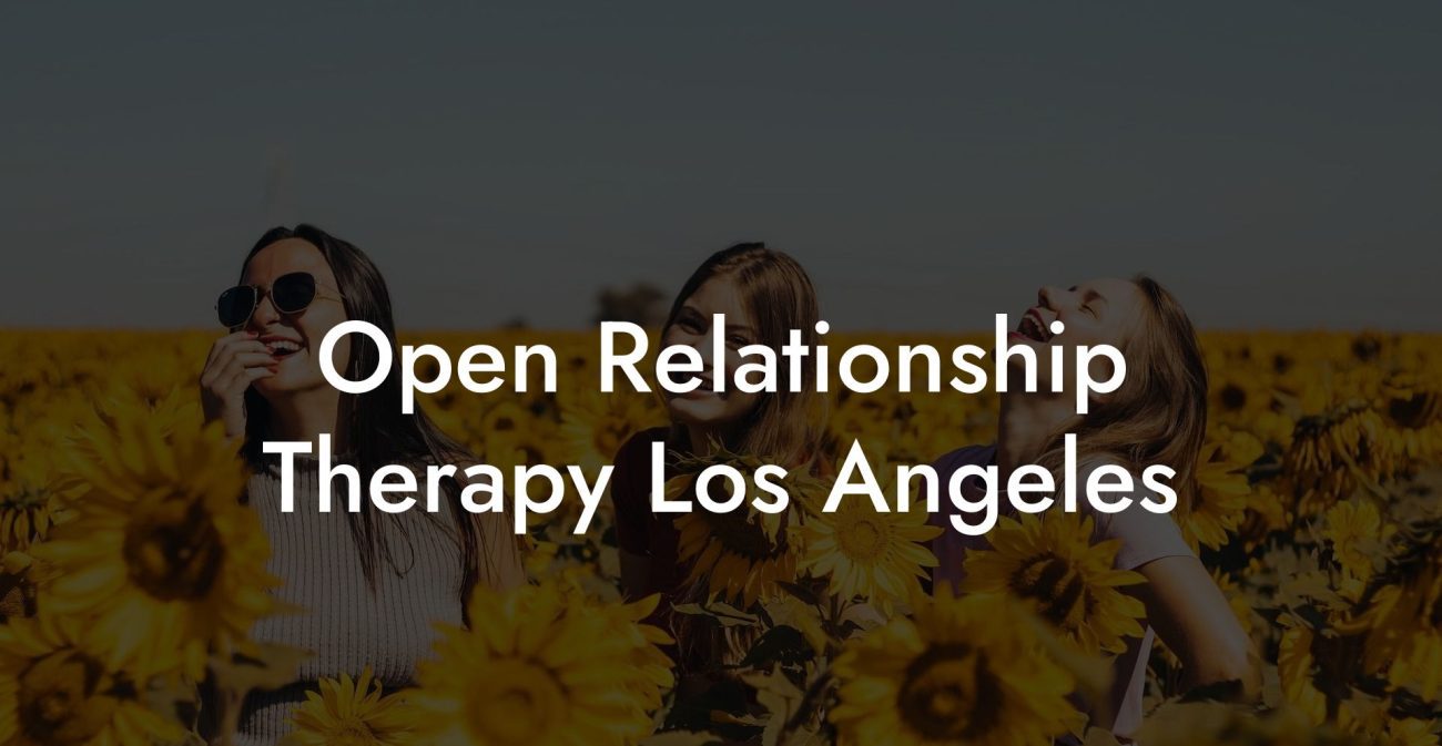 Open Relationship Therapy Los Angeles