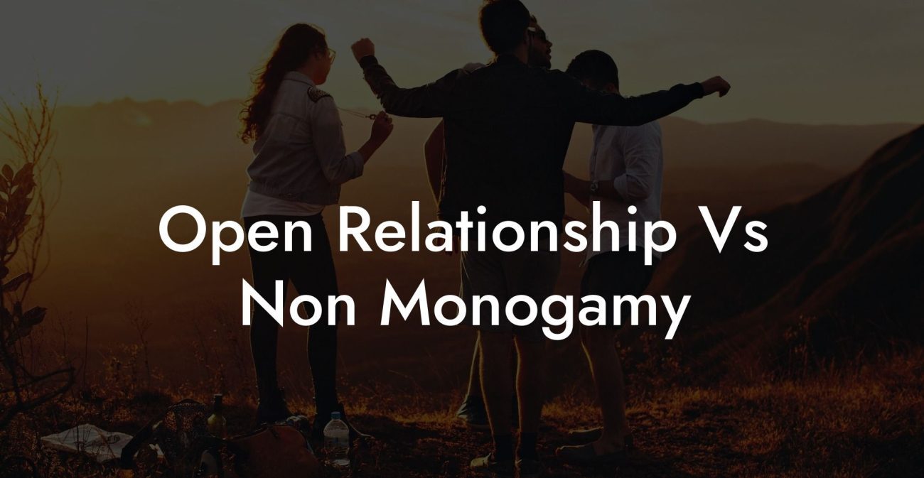 Open Relationship Vs Non Monogamy