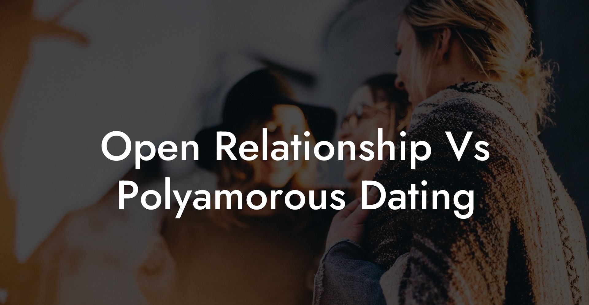 Open Relationship Vs Polyamorous Dating