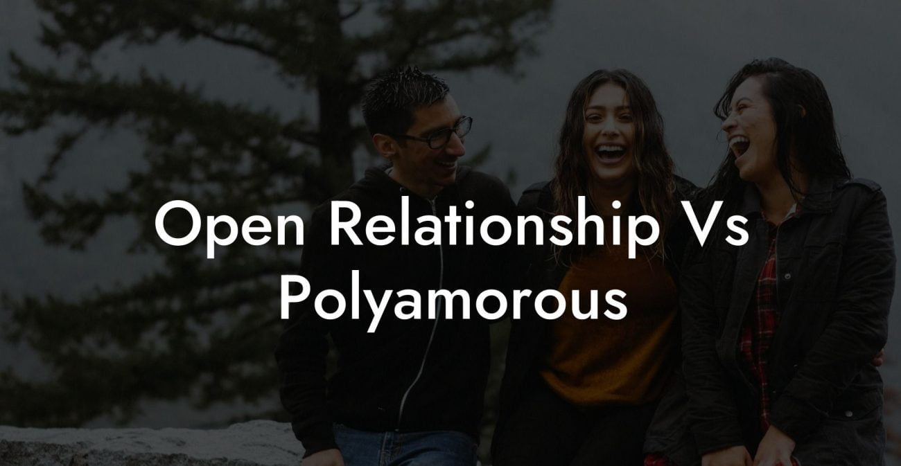 Open Relationship Vs Polyamorous