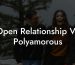 Open Relationship Vs Polyamorous