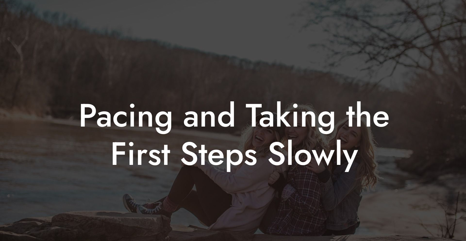 Pacing and Taking the First Steps Slowly