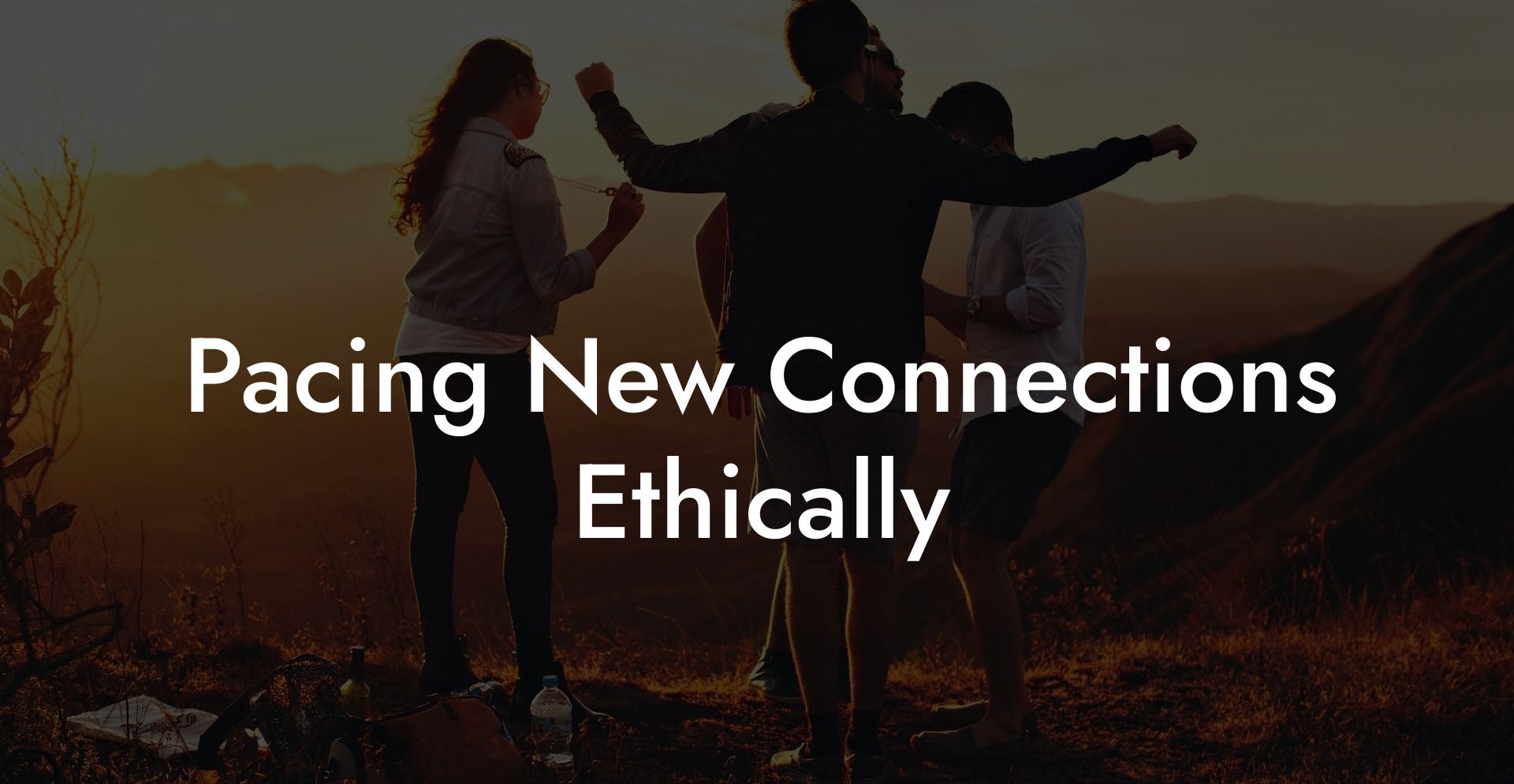 Pacing New Connections Ethically