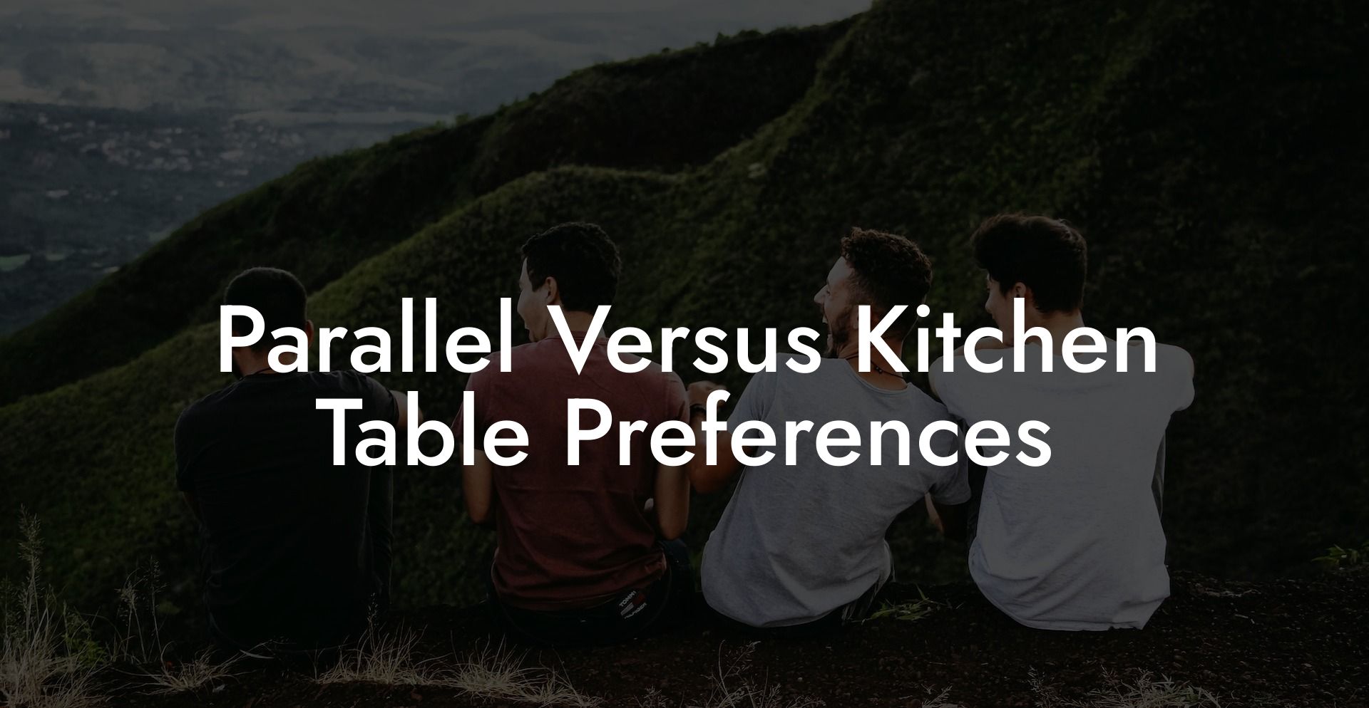 Parallel Versus Kitchen Table Preferences