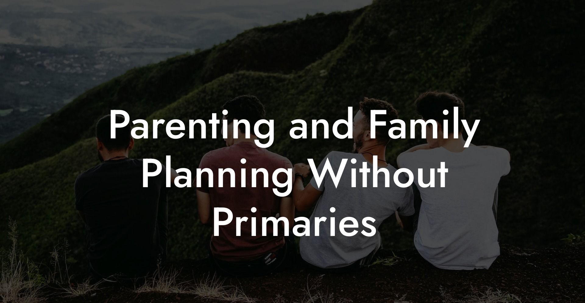 Parenting and Family Planning Without Primaries