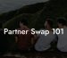 Partner Swap 101