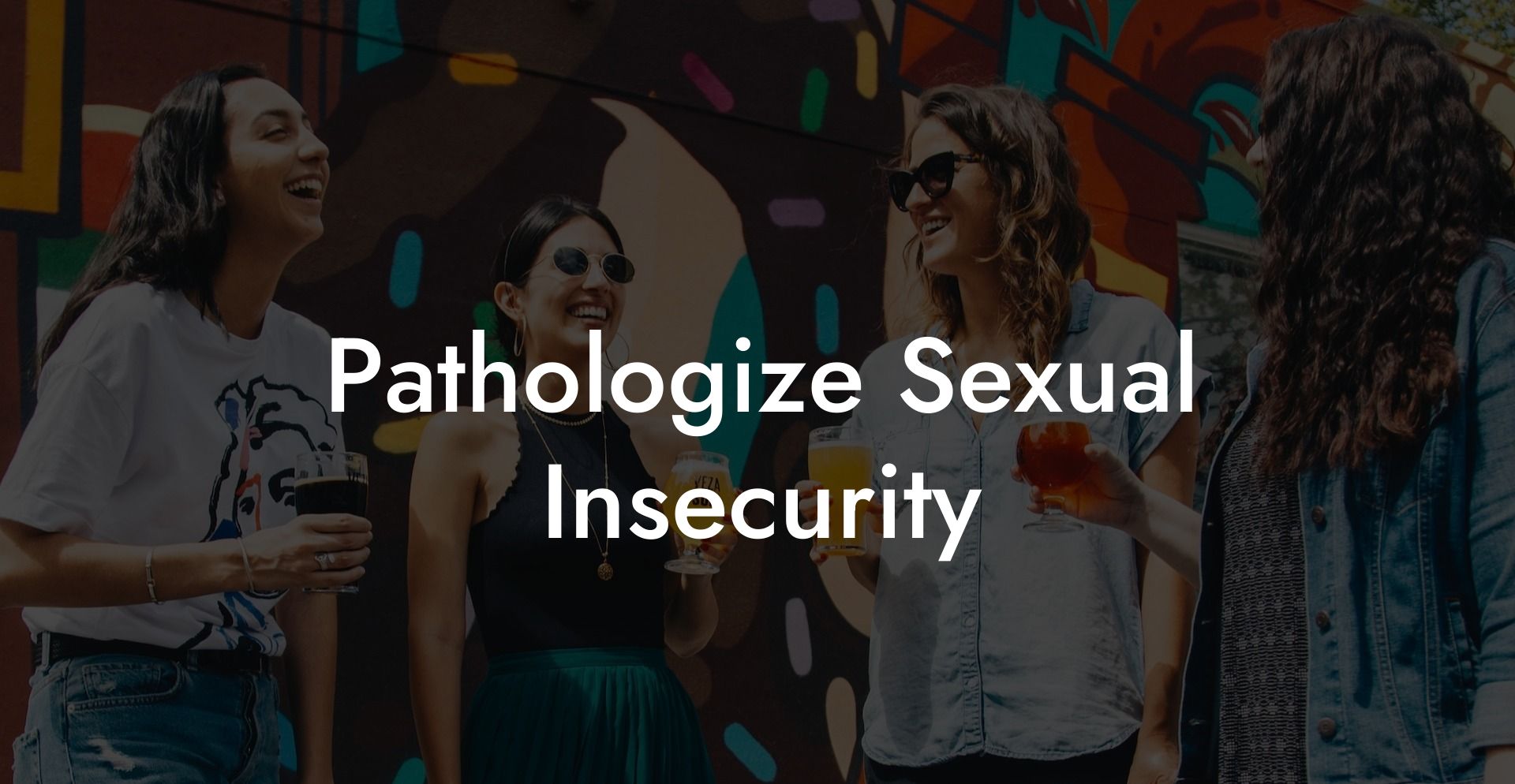 Pathologize Sexual Insecurity