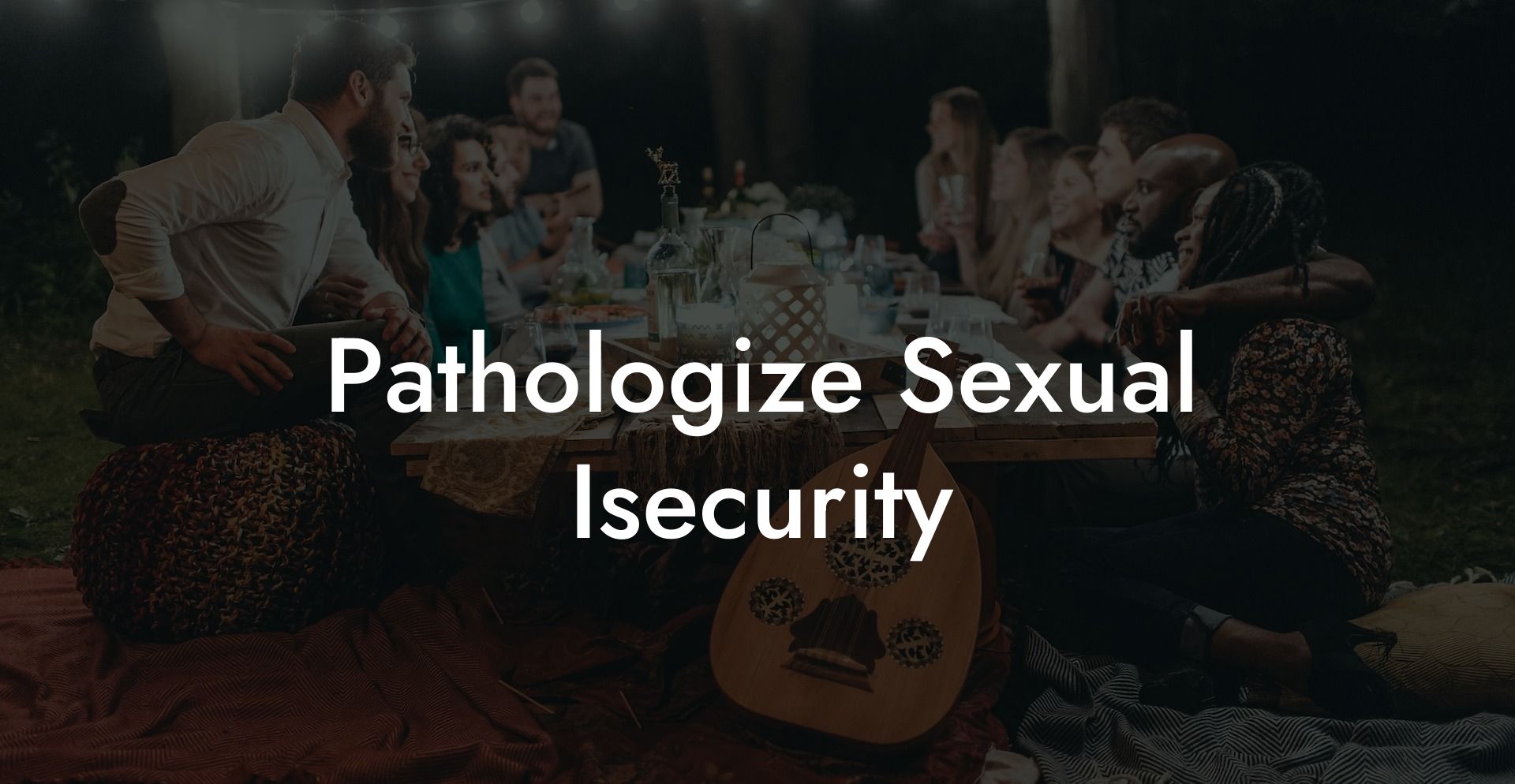 Pathologize Sexual Isecurity