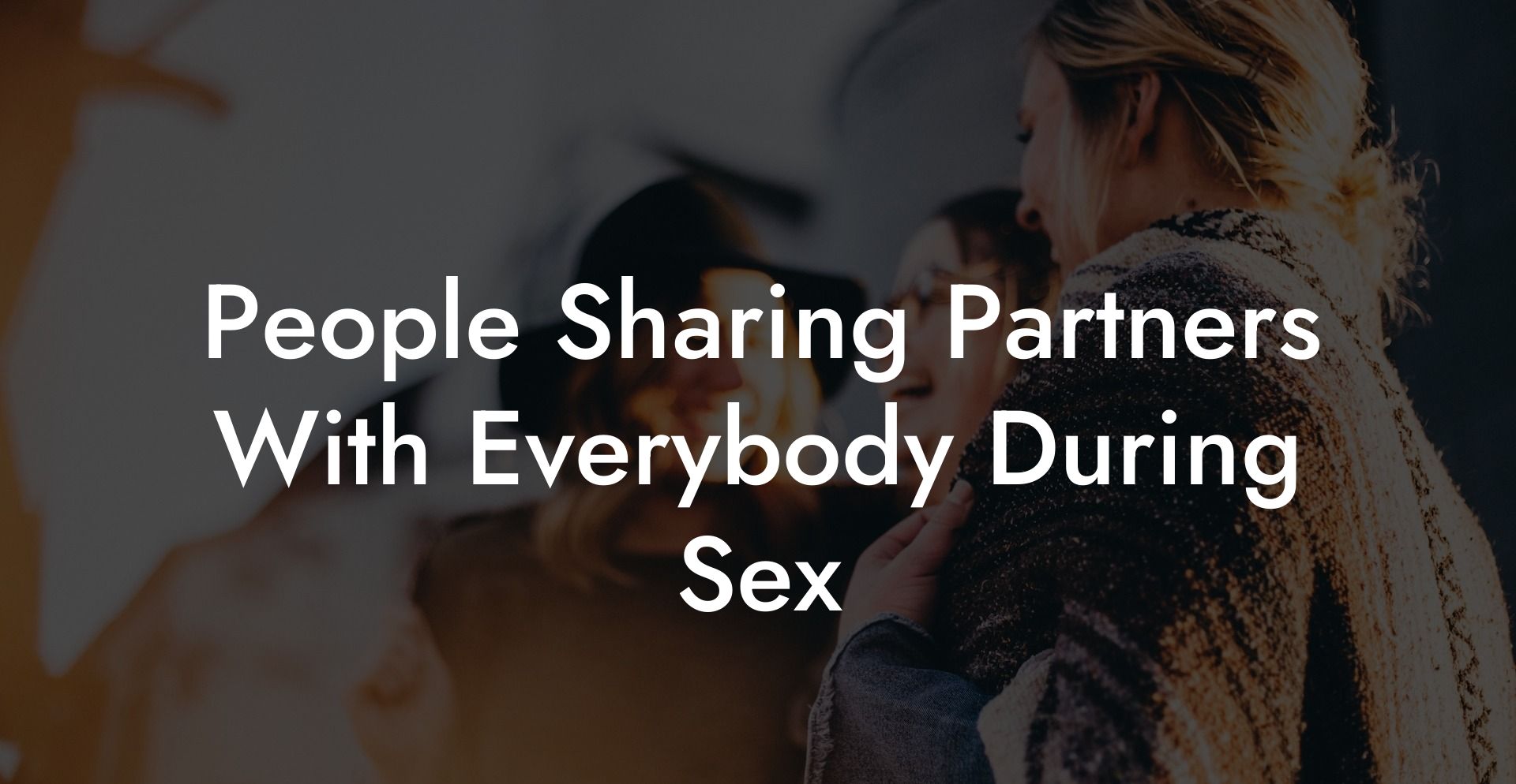 People Sharing Partners With Everybody During Sex