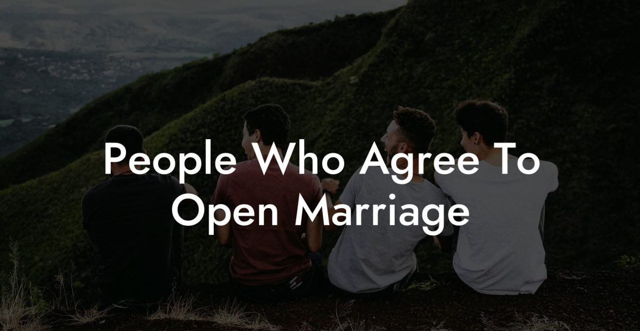 People Who Agree To Open Marriage