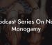 Podcast Series On Non Monogamy