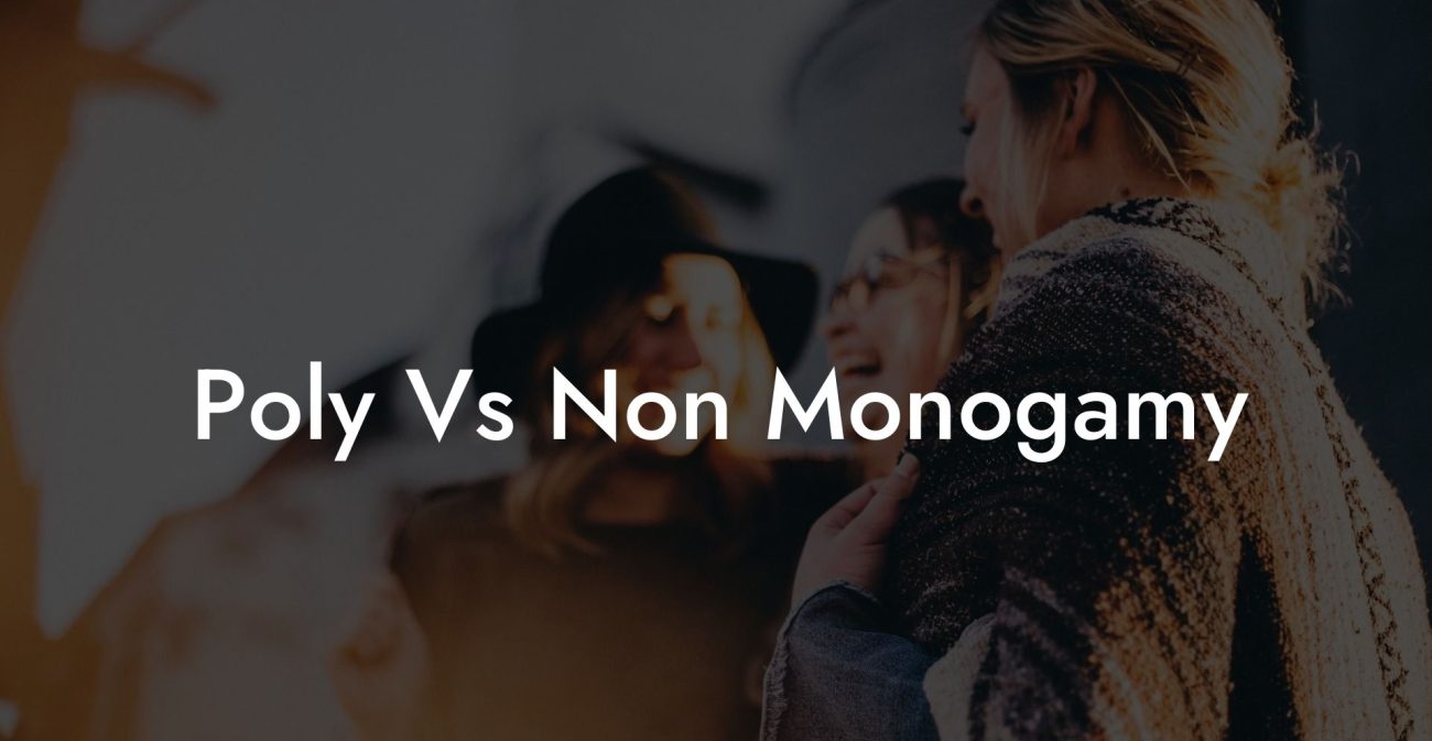 Poly Vs Non Monogamy