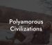 Polyamorous Civilizations