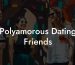 Polyamorous Dating Friends