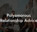 Polyamorous Relationship Advice