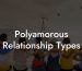 Polyamorous Relationship Types