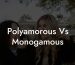 Polyamorous Vs Monogamous