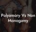 Polyamory Vs Non Monogamy