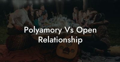 Polyamory Vs Open Relationship