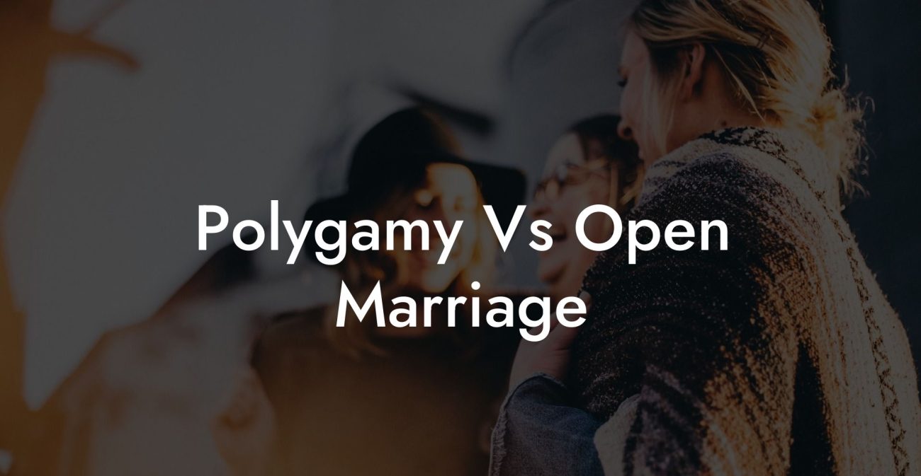 Polygamy Vs Open Marriage