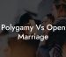 Polygamy Vs Open Marriage