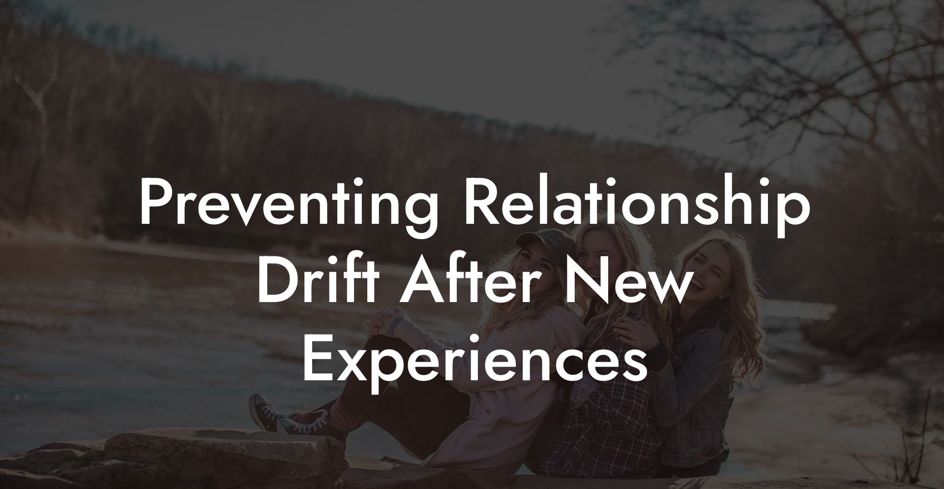 Preventing Relationship Drift After New Experiences