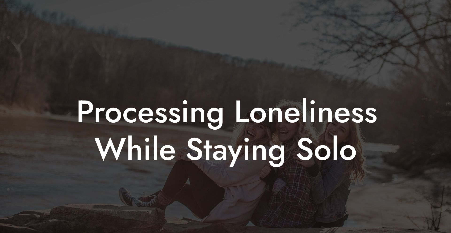 Processing Loneliness While Staying Solo