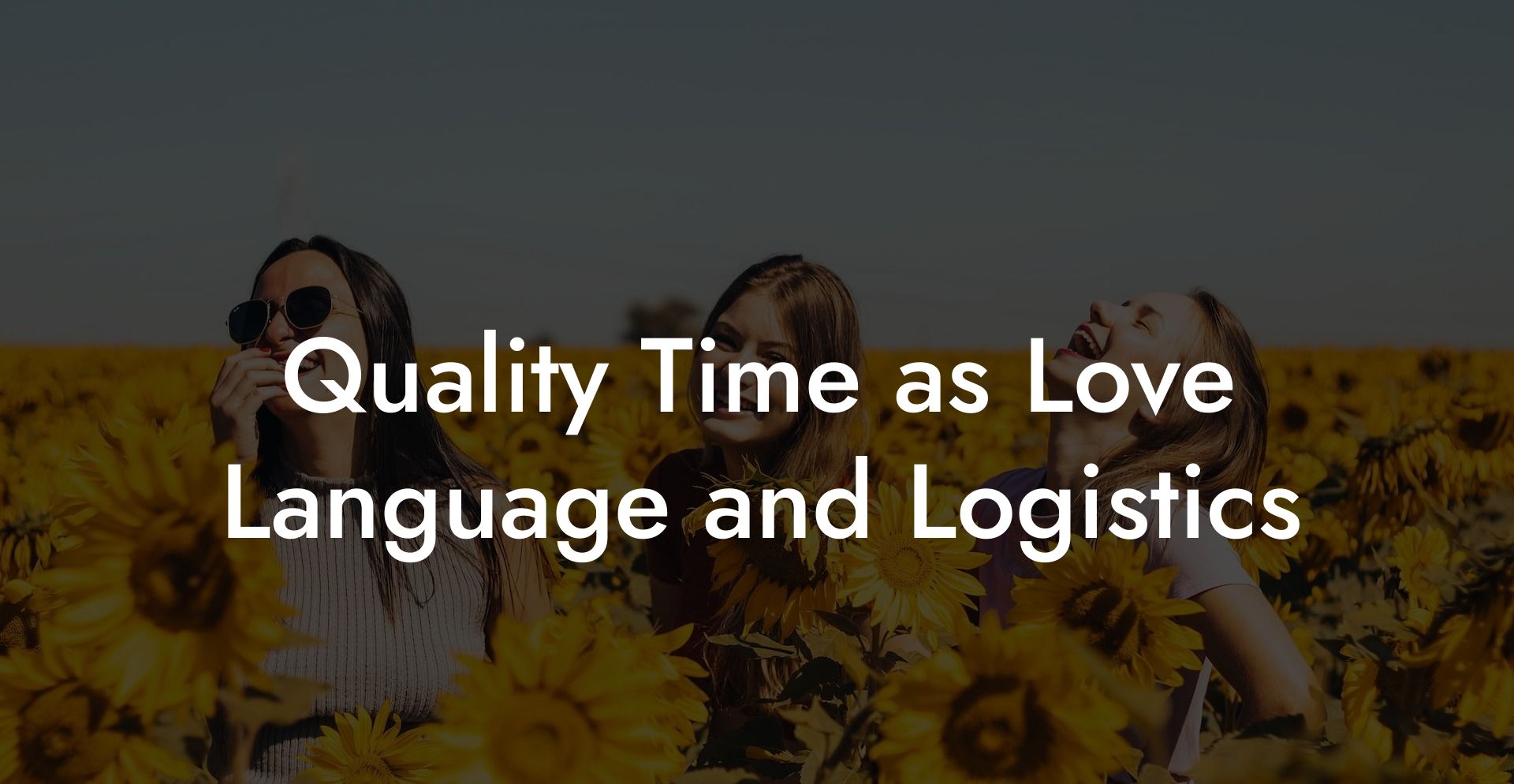 Quality Time as Love Language and Logistics