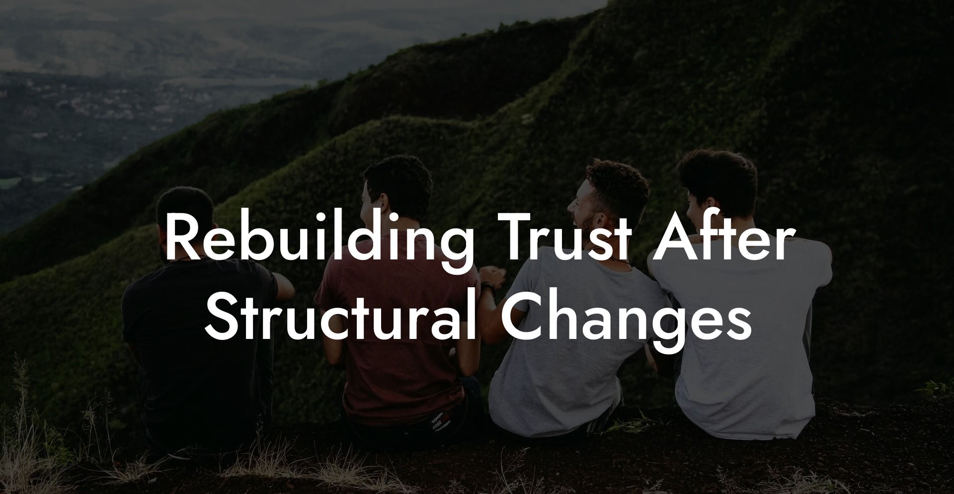 Rebuilding Trust After Structural Changes