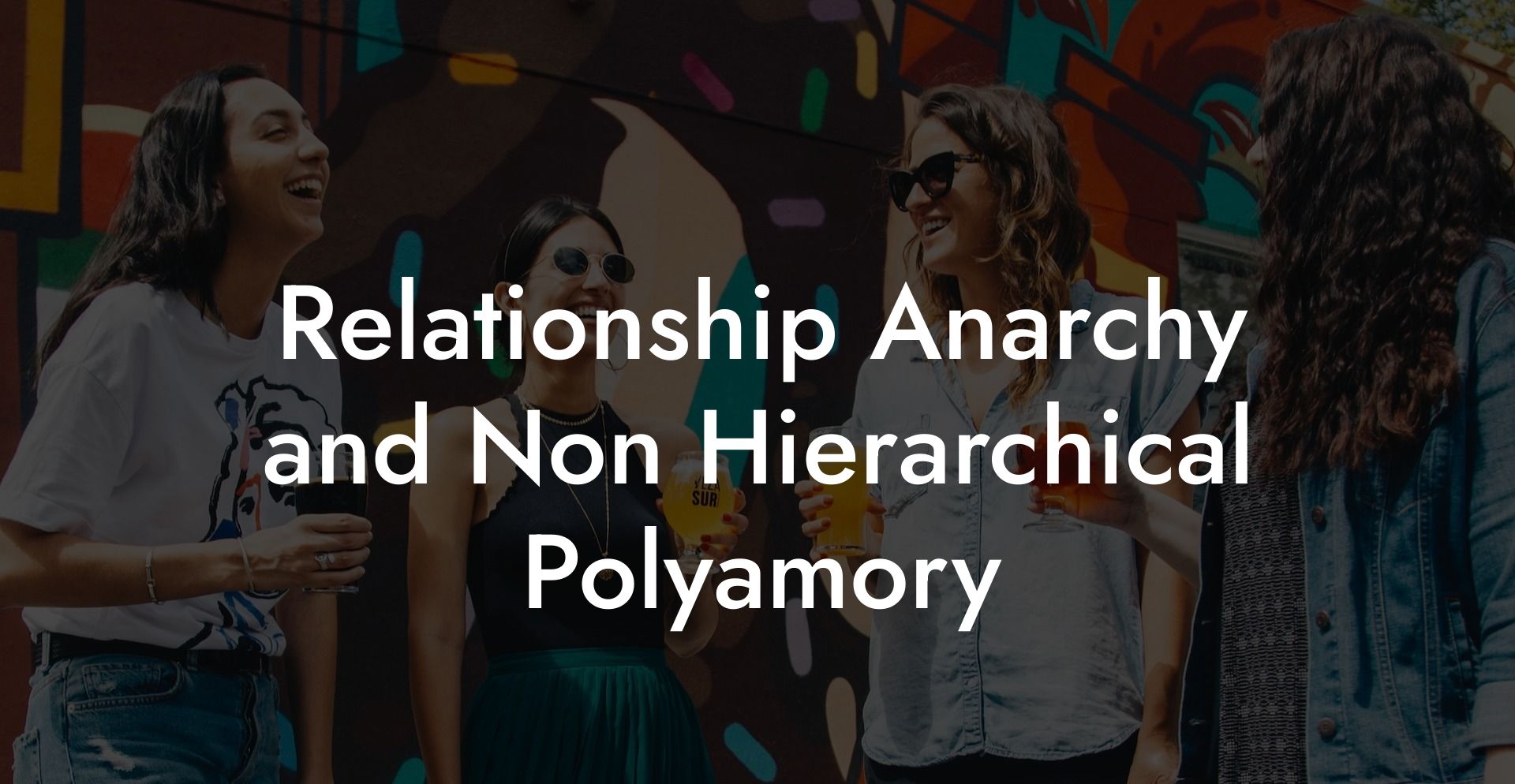 Relationship Anarchy and Non Hierarchical Polyamory