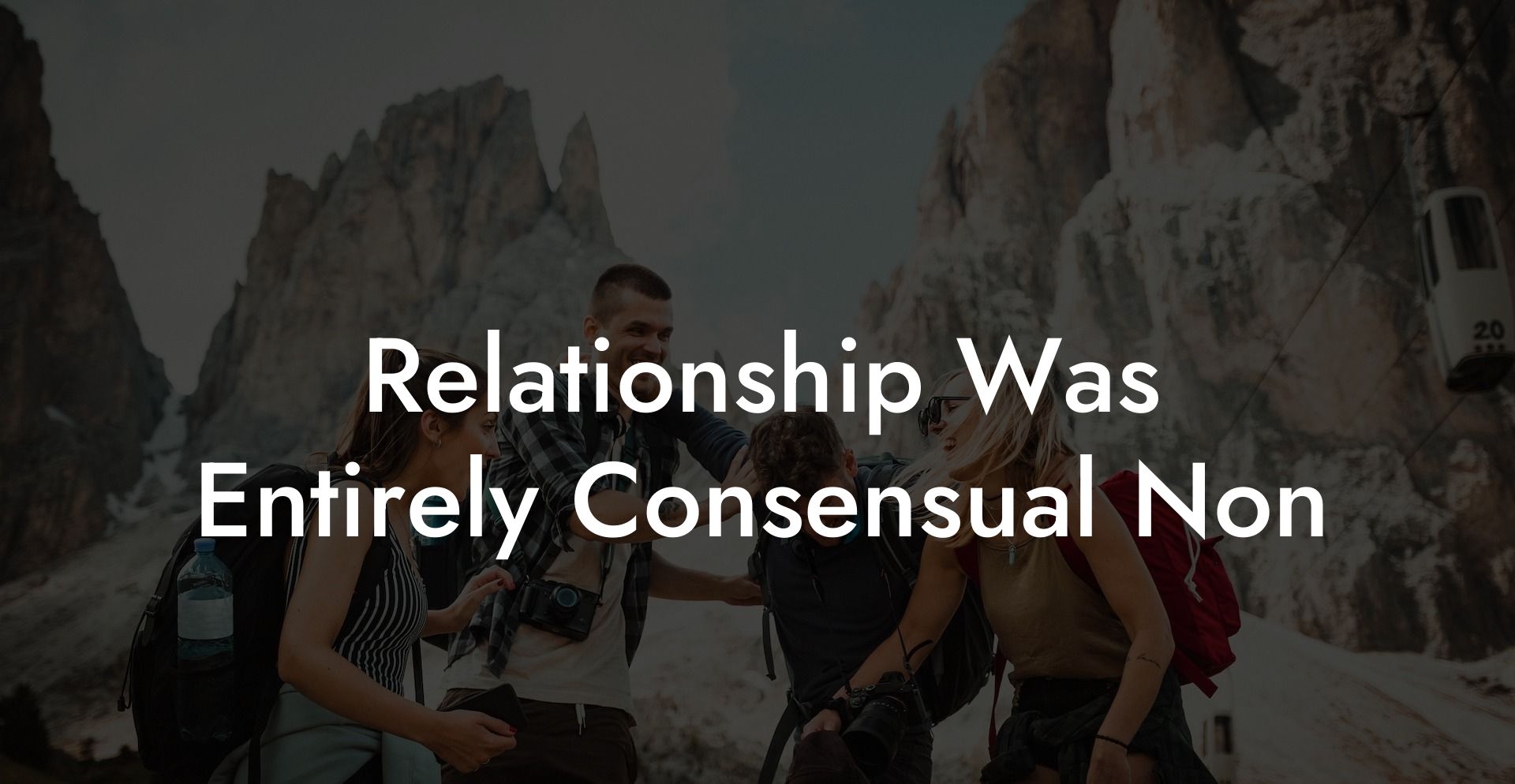 Relationship Was Entirely Consensual Non