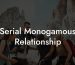 Serial Monogamous Relationship