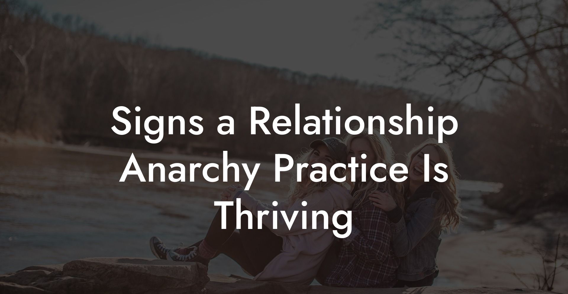 Signs a Relationship Anarchy Practice Is Thriving