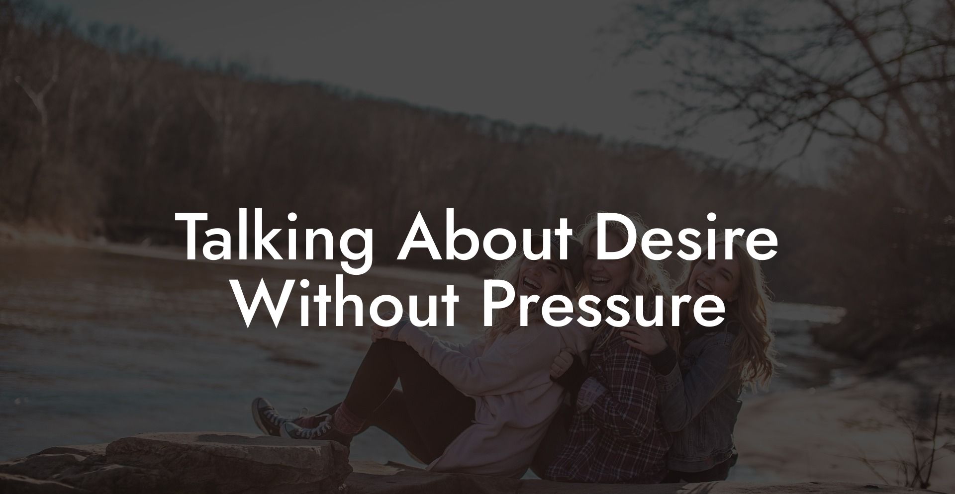Talking About Desire Without Pressure