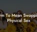 Term To Mean Swapping Physical Sex