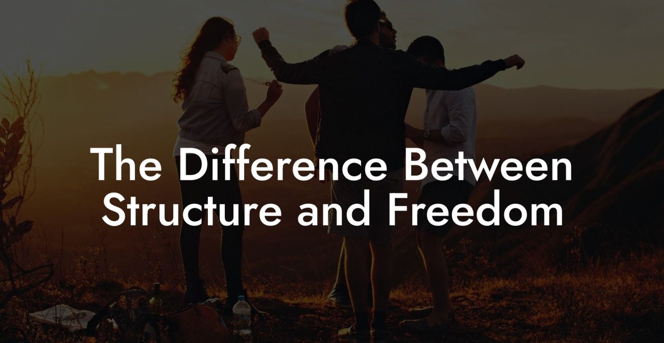 The Difference Between Structure and Freedom