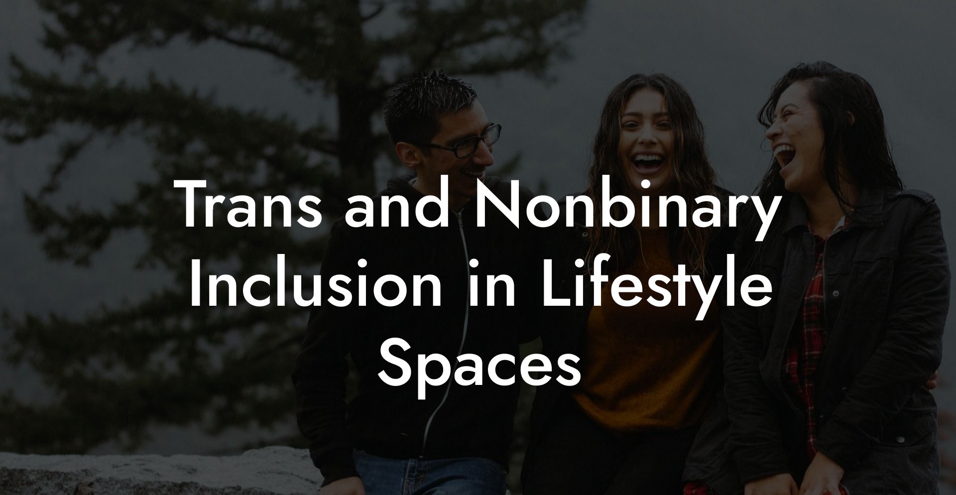 Trans and Nonbinary Inclusion in Lifestyle Spaces