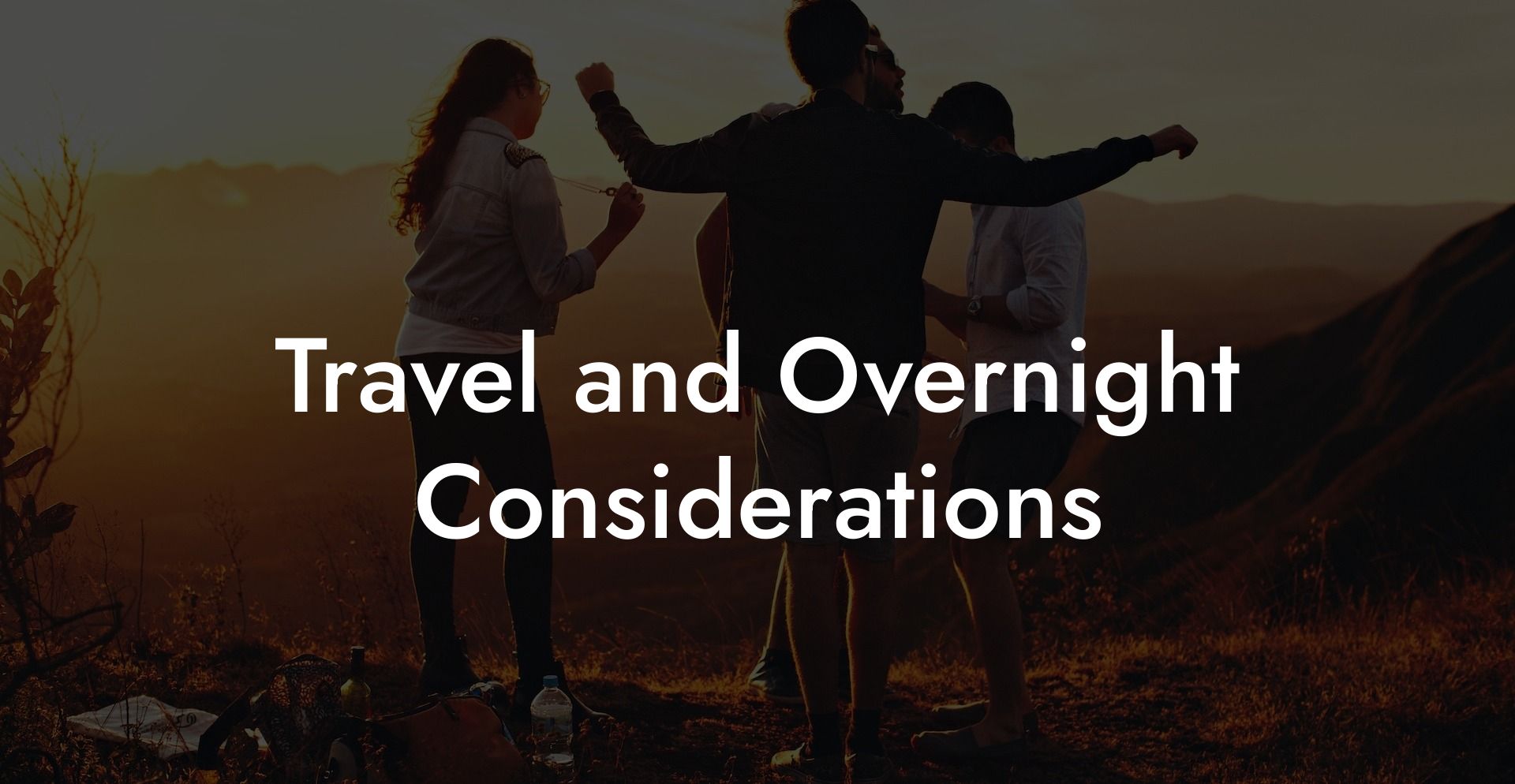 Travel and Overnight Considerations