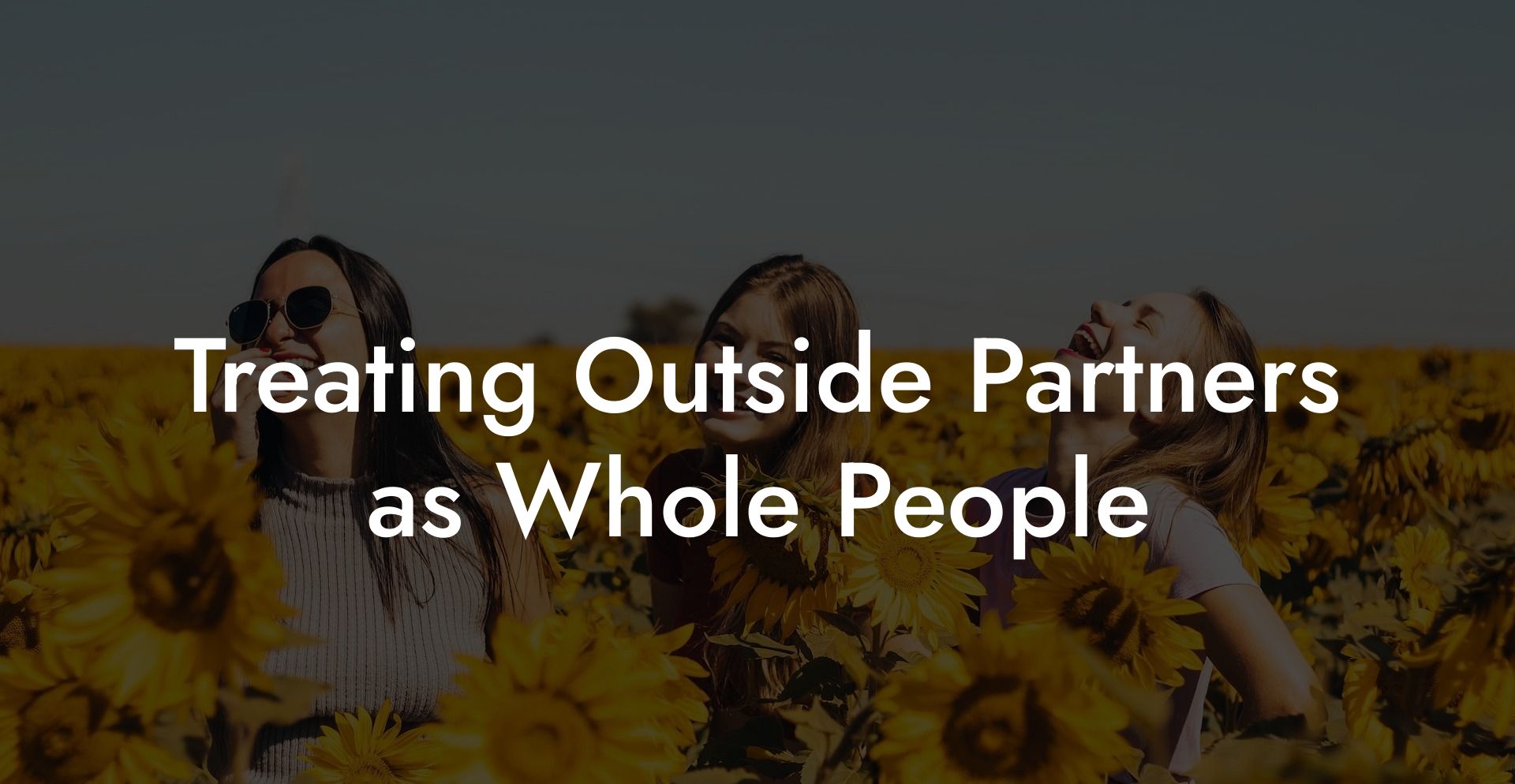 Treating Outside Partners as Whole People