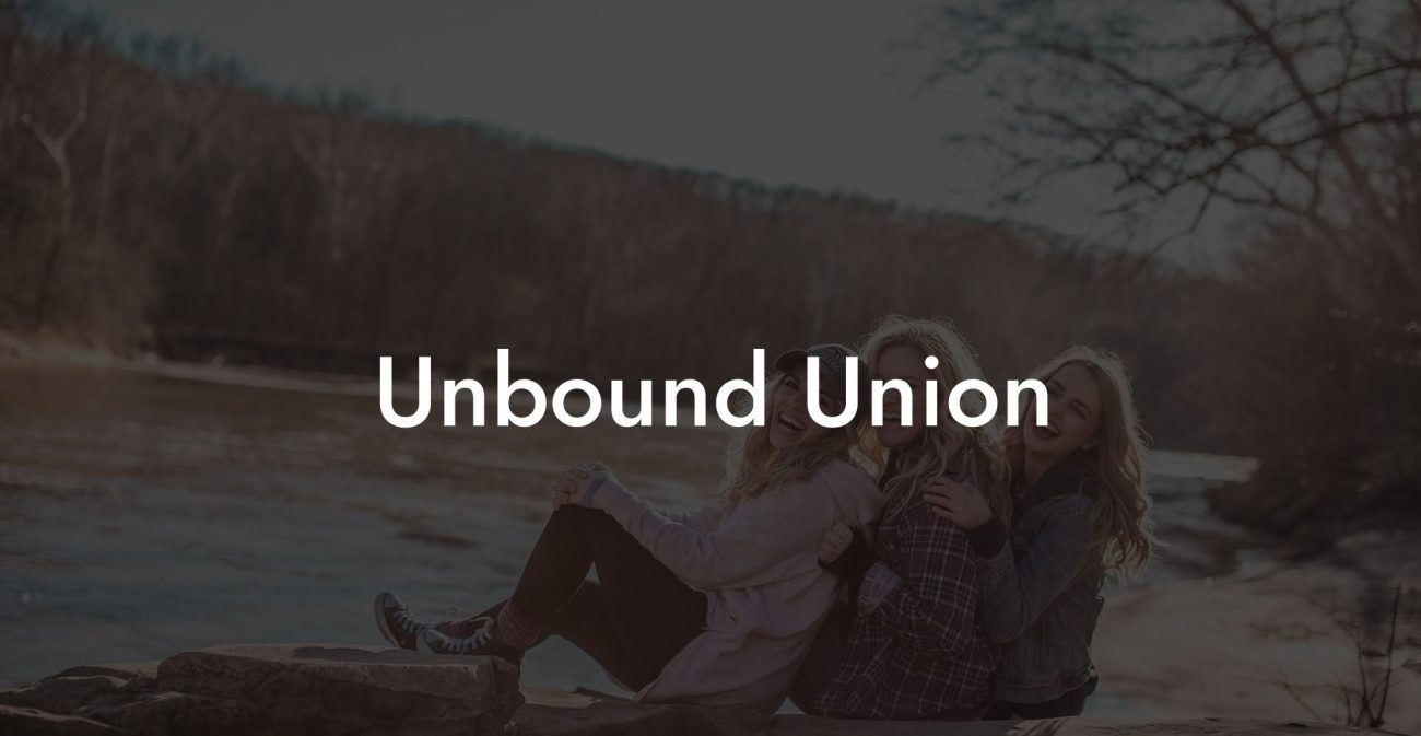 Unbound Union